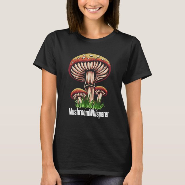 Mushroom Whisperer Shroom Hunter Hunting T-Shirt (Front)