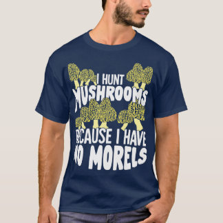 Mushrooming Morels Mushroom Hunting Picker Gift T-Shirt