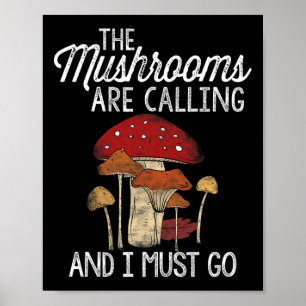 Mushrooms Are Calling And I Must Go Mushroom Hunti Poster