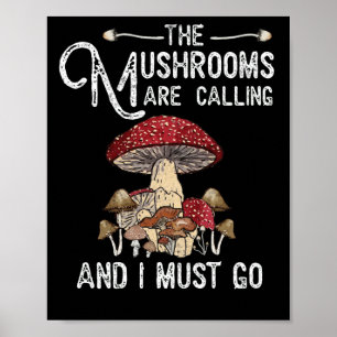 Mushrooms Are Calling I Must Go Mushroom Hunting Poster