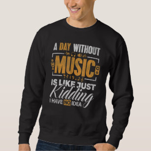 Music A Day Without Music Teacher Student School Sweatshirt