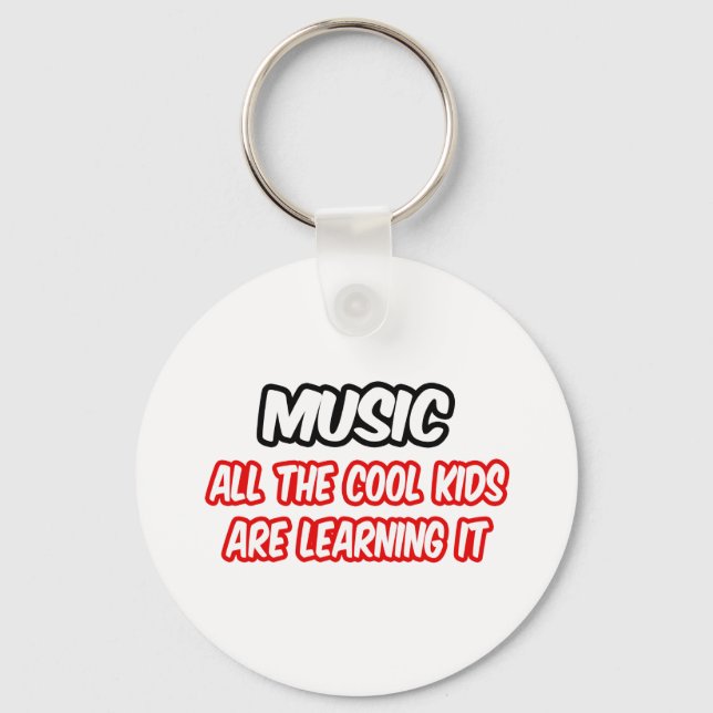 Music...All The Cool Kids Are Learning It Key Ring (Front)