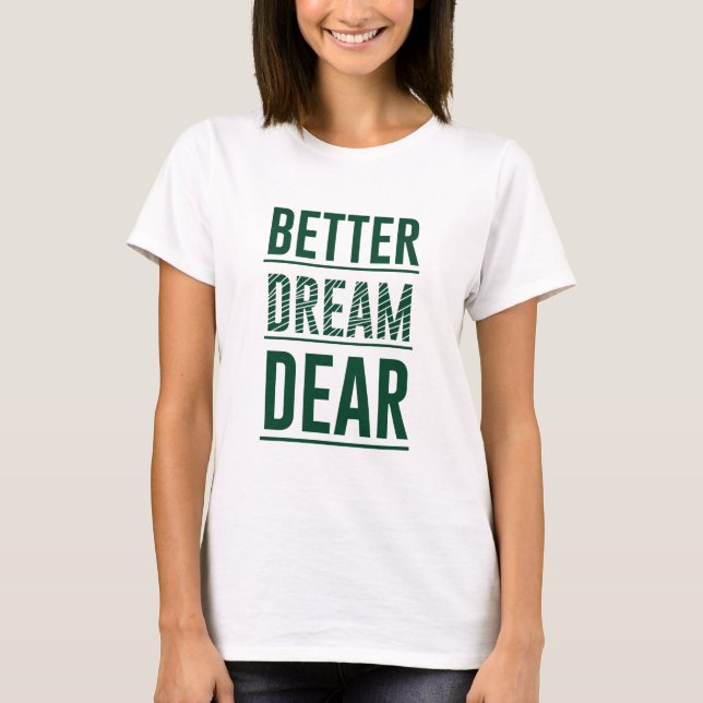 Music Better Dream Dear T-Shirt (Front)
