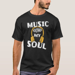 Music Calms My Soul T-Shirt