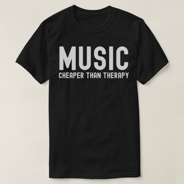 music Cheaper Than Therapy  T-Shirt (Design Front)