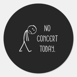 Music Concert Lovers - No Concert Today  Classic Round Sticker