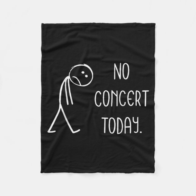 Music Concert Lovers - No Concert Today  Fleece Blanket (Front)