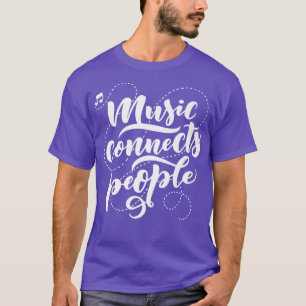 Music connects people Simple Hobby Job Quote  T-Shirt