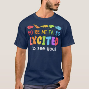 Music Do Re Mi Fa So Excited To See You Solfege Ha T-Shirt
