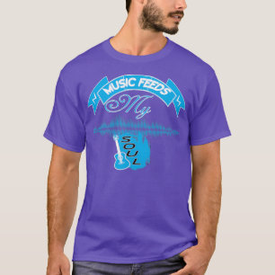 Music Feeds My Soul (2) T-Shirt