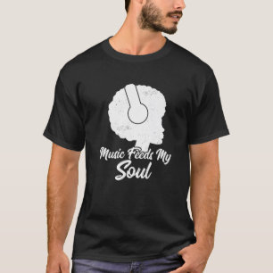 Music Feeds My Soul Proud Afro Girl African Americ T-Shirt