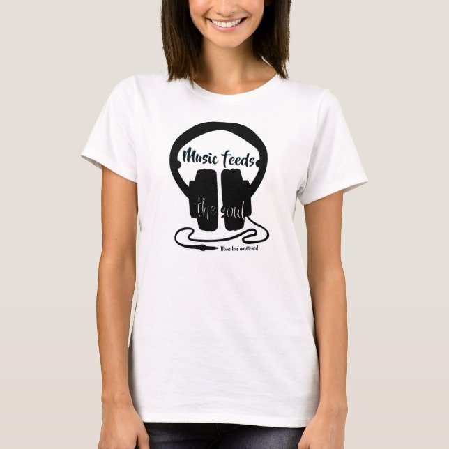 Music feeds the soul T-Shirt (Front)