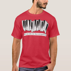 Music fixes what has been destroyed by life T-Shirt