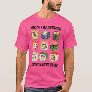 Music For A Sushi Restaurant For Whatever You Want T-Shirt