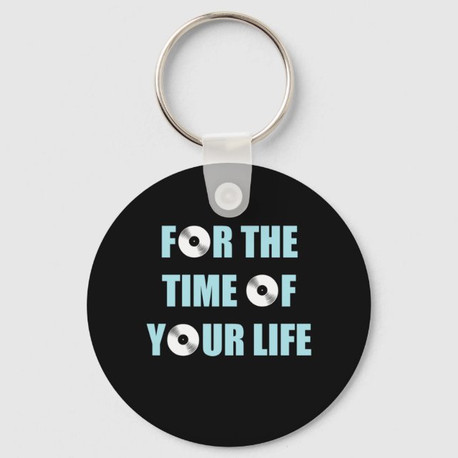 Music For The Time Of Your Life Key Ring (Front)