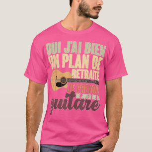 Music Gift Yes J'Ai Bien Un Plan de Retraite Guita T-Shirt