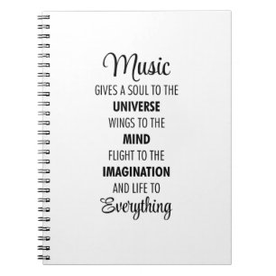 Music gives a soul to the universe notebook