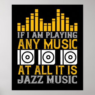 Music If I'm Playing Any Music It's Jazz Poster