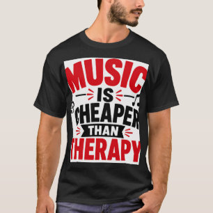 Music Is Cheaper Than Theapy T-Shirt
