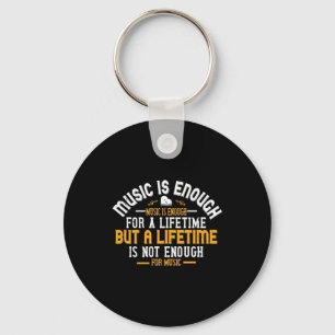 Music Is Enough For A Lifetime Key Ring