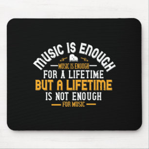 Music Is Enough For A Lifetime Mouse Mat