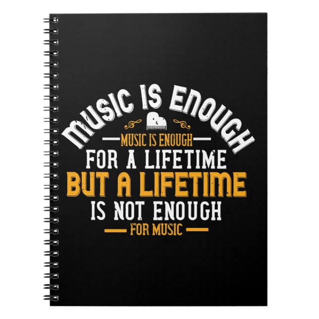 Music Is Enough For A Lifetime Notebook (Front)