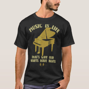Music Is Life Our Hearts Have Beats Piano Players  T-Shirt