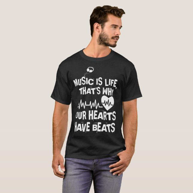 Music Is Life That Is Why Our Hearts Have Beats T-Shirt (Front Full)