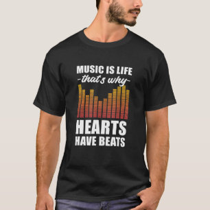 Music Is Life That's Why Hearts Have Beats Musicia T-Shirt