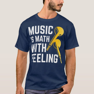 Music Is Math With Feeling Musical Music  T-Shirt