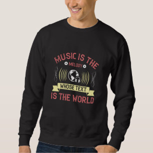 Music Is Melody Whose Text Is The World Sweatshirt