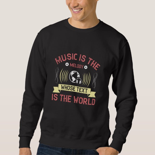 Music Is Melody Whose Text Is The World Sweatshirt (Front)