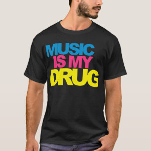 Music Is My Drug T-Shirt