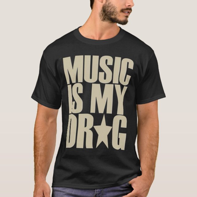 music is my drug tshirt (Front)
