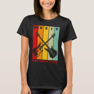 Music is My Happy Place Music  Guitar Player Bass T-Shirt