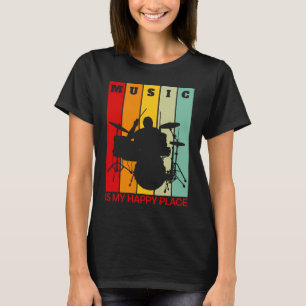 Music is My Happy Place Musician  Artists Drummer  T-Shirt