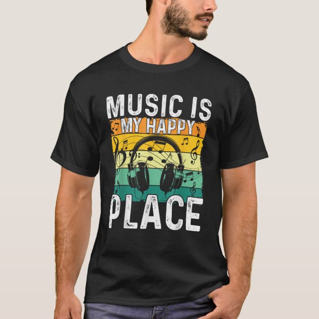 Music Is My Happy Place Musician Outfit EDM Music  T-Shirt (Front)