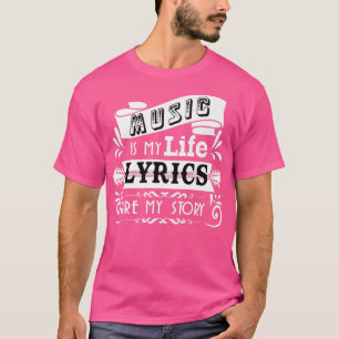 Music Is My Life Lyrics Are My Story Funny Musicia T-Shirt