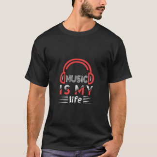 Music is my life  T-Shirt
