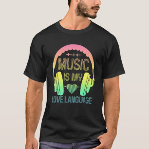 Music Is My Love Language Headphones Music T-Shirt