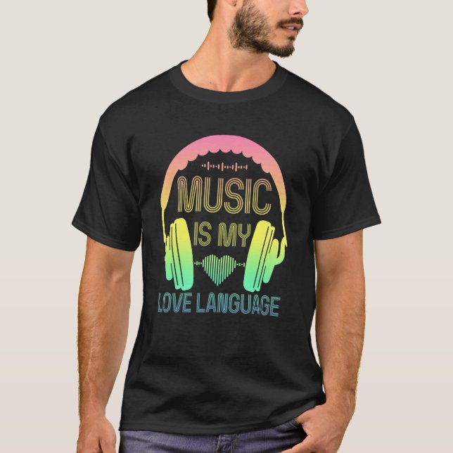 Music Is My Love Language Headphones Music T-Shirt (Front)