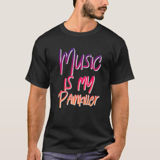 Music Is My Painkiller   T-Shirt