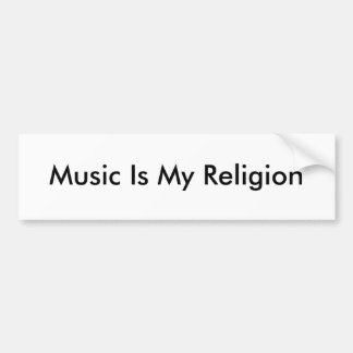 Music Is My Religion Bumper Sticker