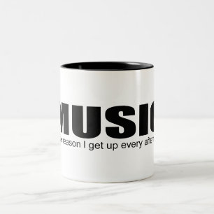 "MUSIC is the reason I get up every afternoon" Mug