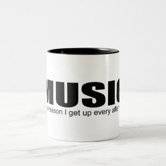 "MUSIC is the reason I get up every afternoon" Mug