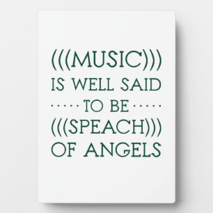 Music Is Well Said To Be Of Angels Plaque