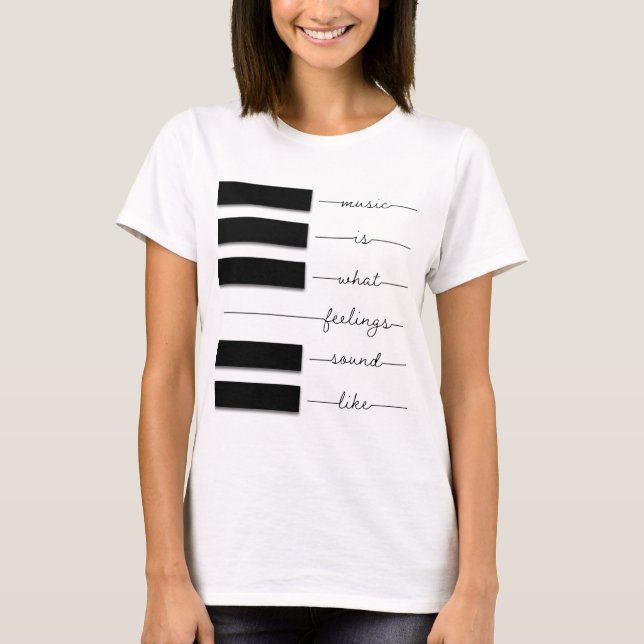 Music is What Feelings Sound Like Shirt (Front)