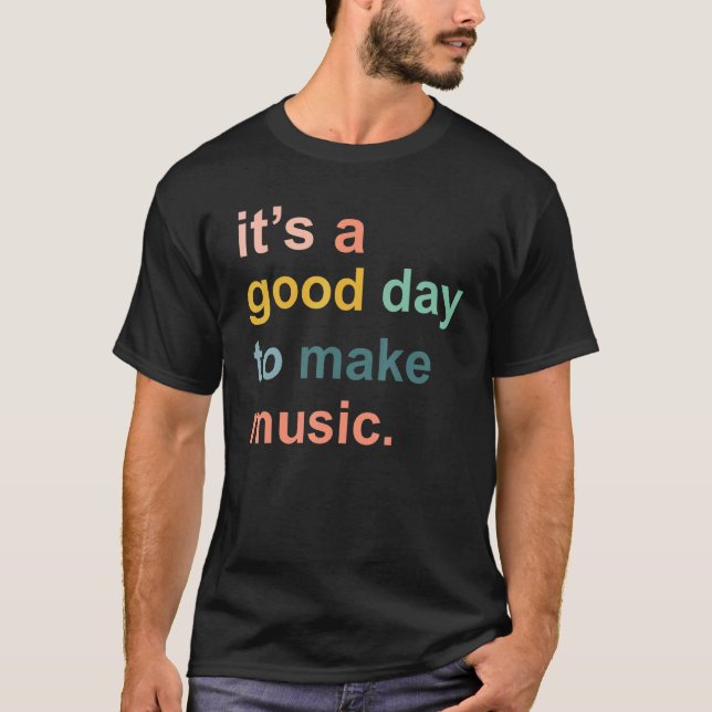 Music   It's A Good Day To Make Music Life Guitar  T-Shirt (Front)