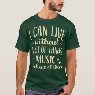Music Lover Cant Live Without Music T-Shirt
