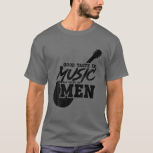 Music Lover - Good Taste In Music Bad Taste In Men T-Shirt